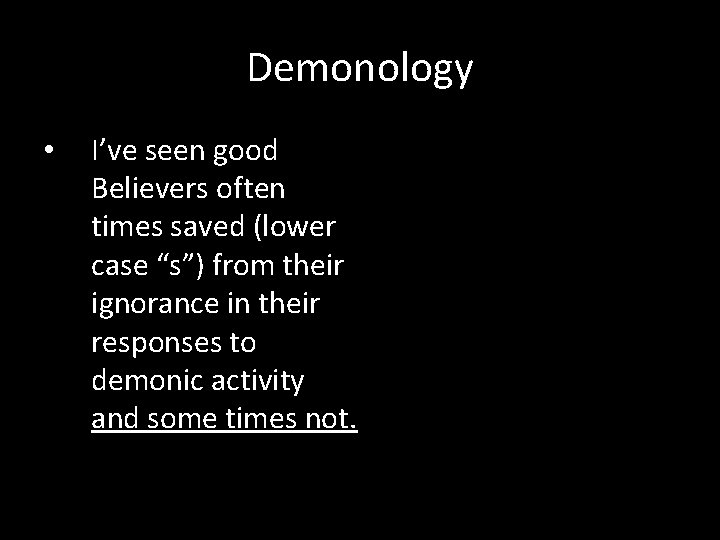 Demonology • I’ve seen good Believers often times saved (lower case “s”) from their