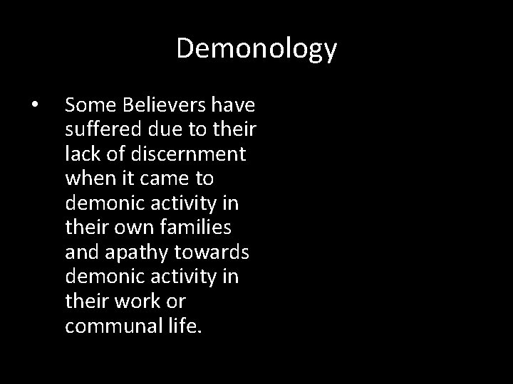 Demonology • Some Believers have suffered due to their lack of discernment when it