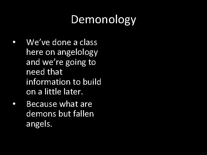 Demonology • • We’ve done a class here on angelology and we’re going to