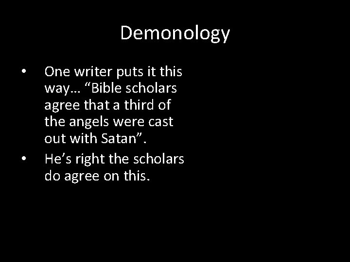 Demonology • • One writer puts it this way… “Bible scholars agree that a