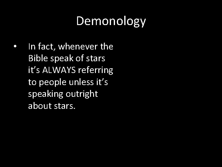 Demonology • In fact, whenever the Bible speak of stars it’s ALWAYS referring to