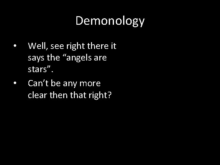 Demonology • • Well, see right there it says the “angels are stars”. Can’t