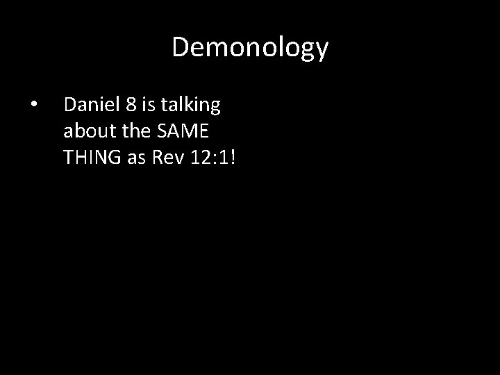 Demonology • Daniel 8 is talking about the SAME THING as Rev 12: 1!