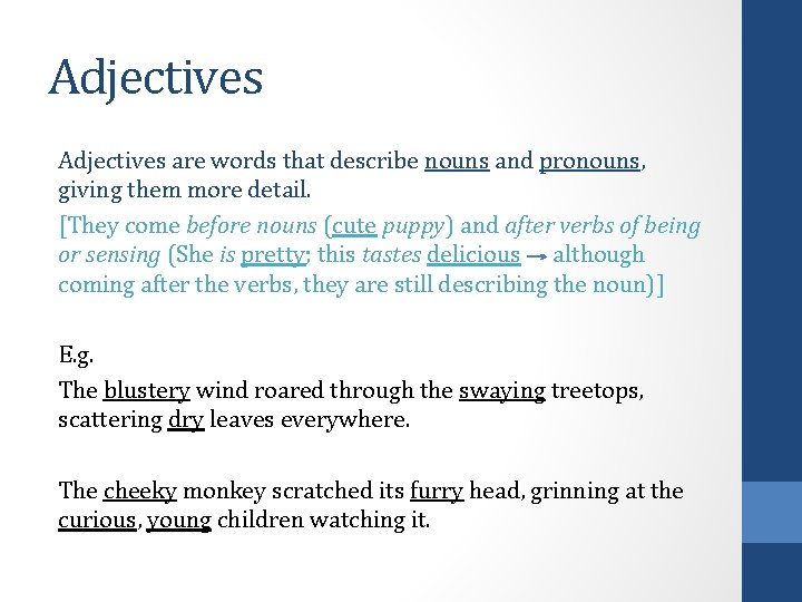 Adjectives are words that describe nouns and pronouns, giving them more detail. [They come