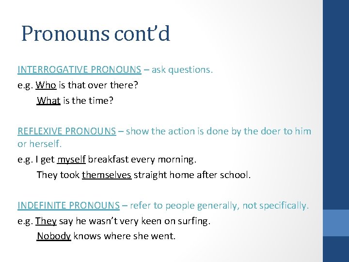 Pronouns cont’d INTERROGATIVE PRONOUNS – ask questions. e. g. Who is that over there?