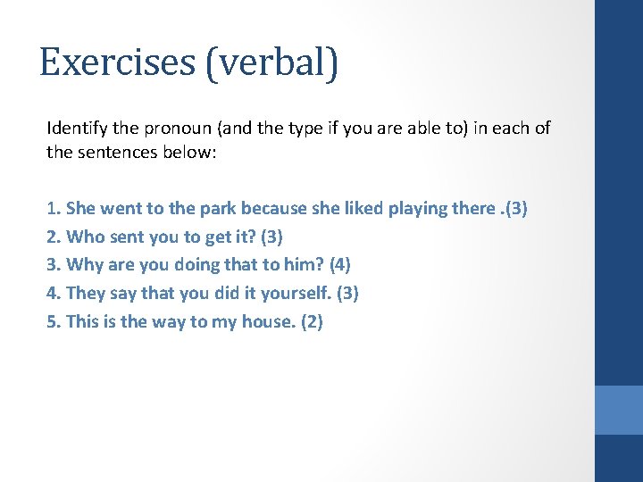 Exercises (verbal) Identify the pronoun (and the type if you are able to) in