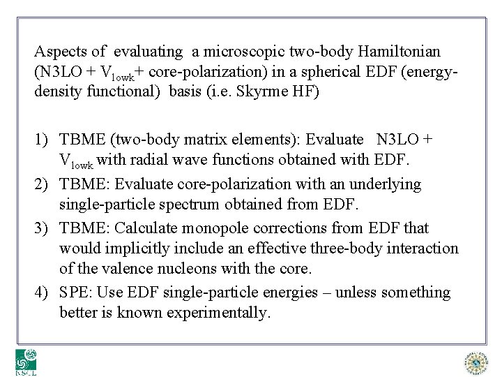 Aspects of evaluating a microscopic two-body Hamiltonian (N 3 LO + Vlowk+ core-polarization) in