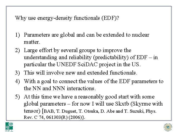 Why use energy-density functionals (EDF)? 1) Parameters are global and can be extended to