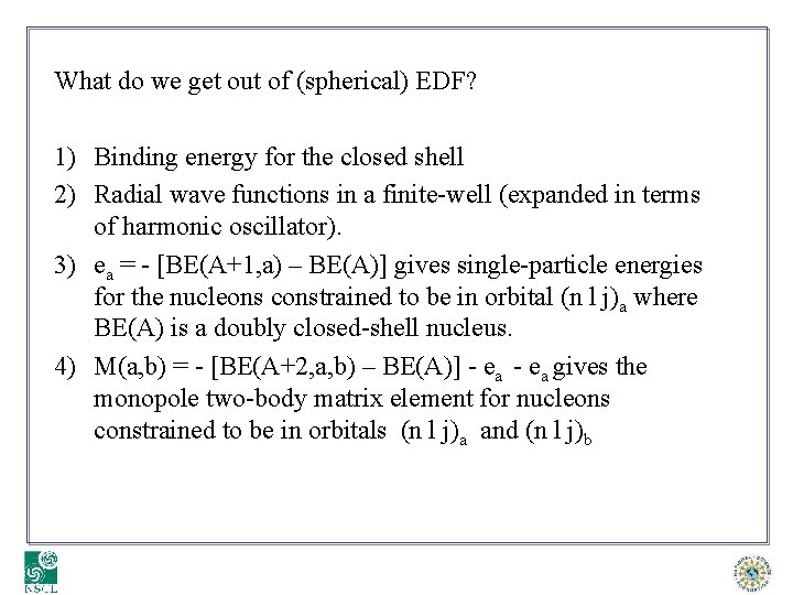 What do we get out of (spherical) EDF? 1) Binding energy for the closed