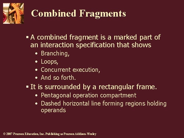 Combined Fragments § A combined fragment is a marked part of an interaction specification