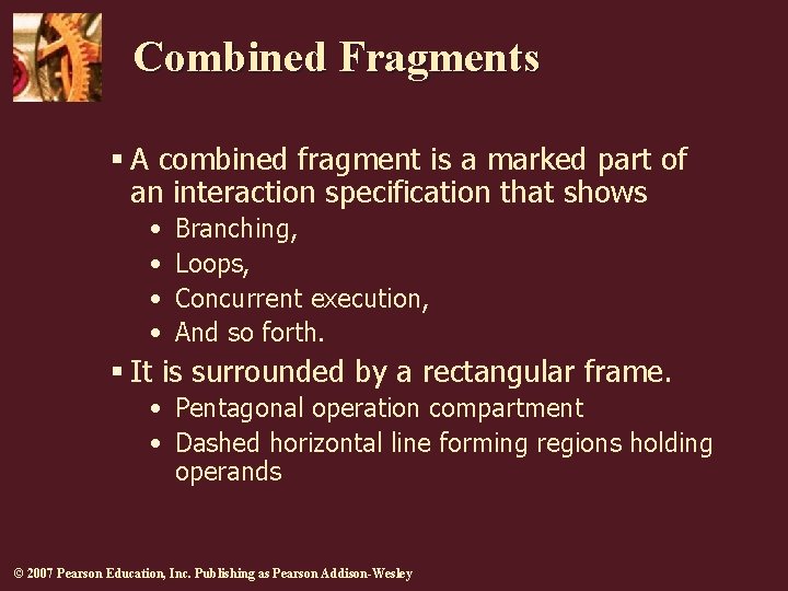 Combined Fragments § A combined fragment is a marked part of an interaction specification Combined Fragments § A combined fragment is a marked part of an interaction specification