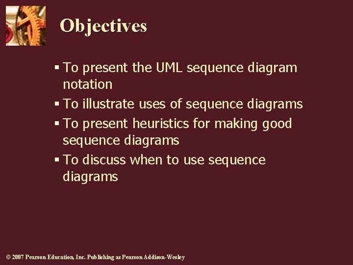 Objectives § To present the UML sequence diagram notation § To illustrate uses of