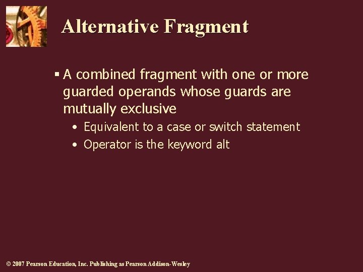 Alternative Fragment § A combined fragment with one or more guarded operands whose guards