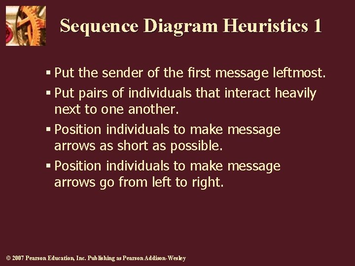 Sequence Diagram Heuristics 1 § Put the sender of the ﬁrst message leftmost. §