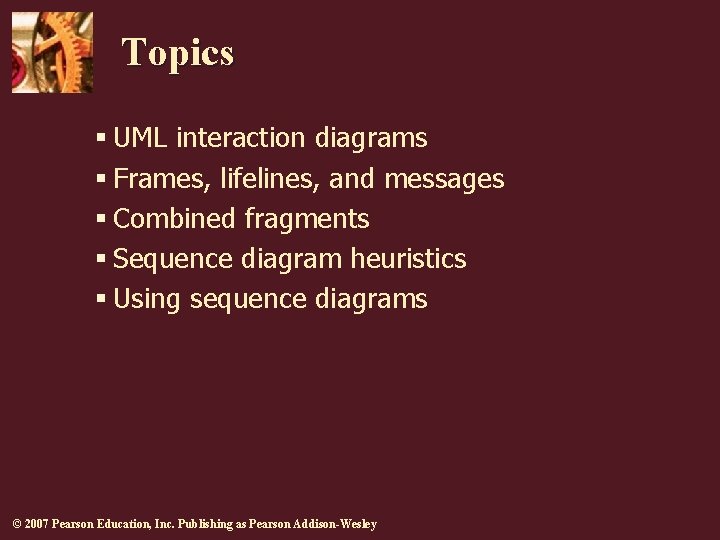 Topics § UML interaction diagrams § Frames, lifelines, and messages § Combined fragments §