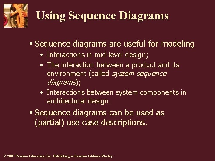 Using Sequence Diagrams § Sequence diagrams are useful for modeling • Interactions in mid-level