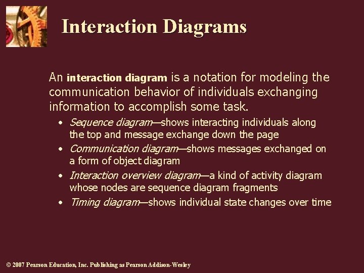 Interaction Diagrams An interaction diagram is a notation for modeling the communication behavior of