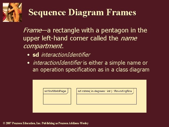 Sequence Diagram Frames Frame—a rectangle with a pentagon in the upper left-hand corner called