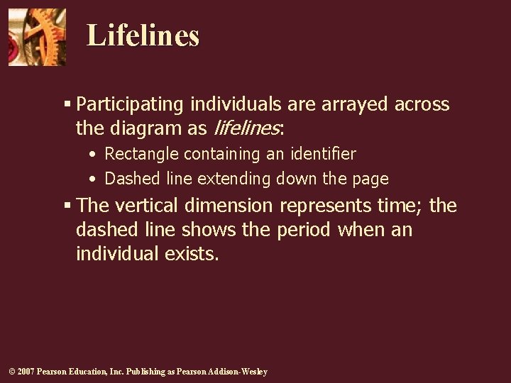 Lifelines § Participating individuals are arrayed across the diagram as lifelines: • Rectangle containing Lifelines § Participating individuals are arrayed across the diagram as lifelines: • Rectangle containing