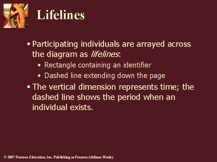 Lifelines § Participating individuals are arrayed across the diagram as lifelines: • Rectangle containing