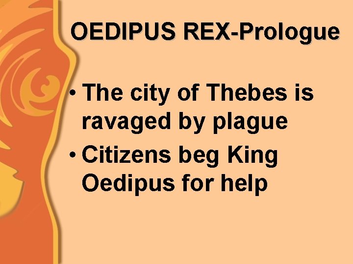 OEDIPUS REX-Prologue • The city of Thebes is ravaged by plague • Citizens beg