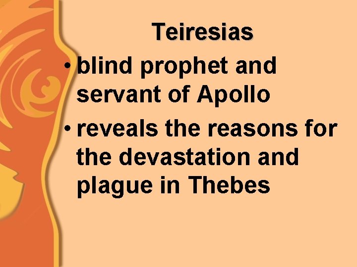 Teiresias • blind prophet and servant of Apollo • reveals the reasons for the