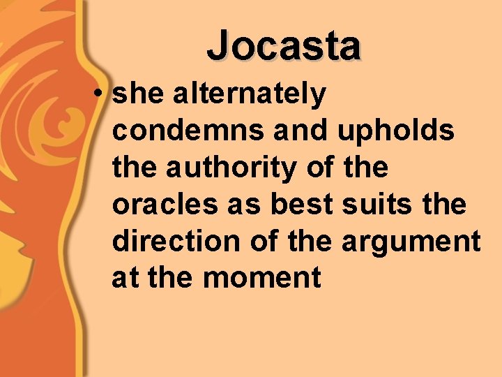 Jocasta • she alternately condemns and upholds the authority of the oracles as best