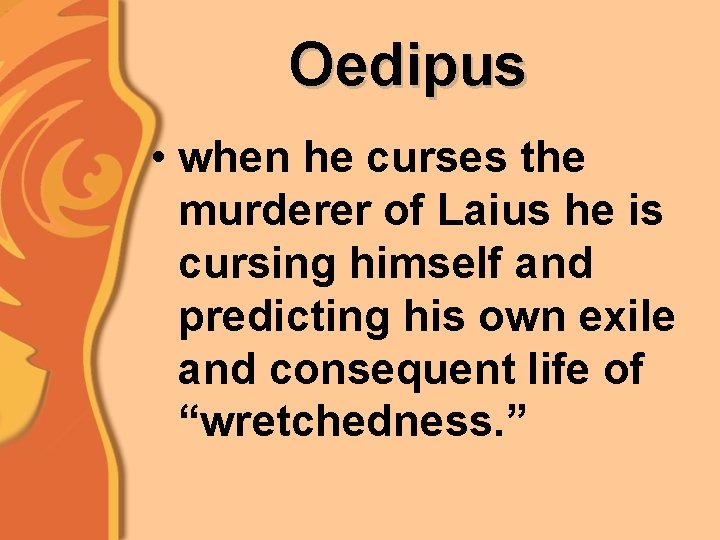 Oedipus • when he curses the murderer of Laius he is cursing himself and