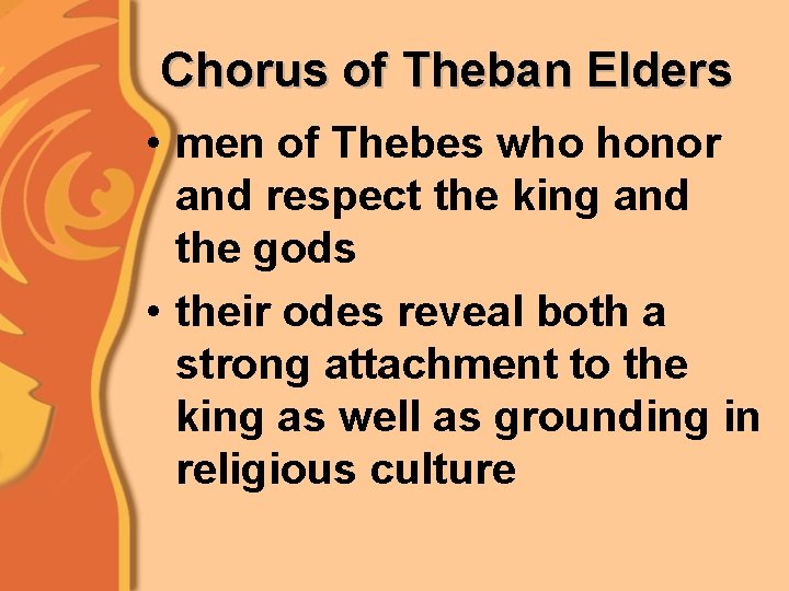 Chorus of Theban Elders • men of Thebes who honor and respect the king