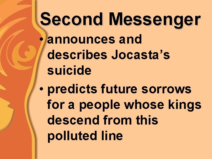 Second Messenger • announces and describes Jocasta’s suicide • predicts future sorrows for a