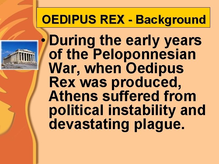 OEDIPUS REX - Background • During the early years of the Peloponnesian War, when