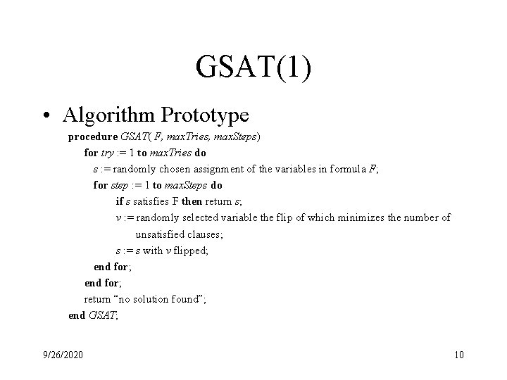 GSAT(1) • Algorithm Prototype procedure GSAT( F, max. Tries, max. Steps) for try :