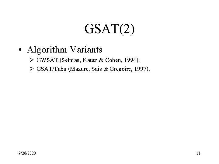 GSAT(2) • Algorithm Variants Ø GWSAT (Selman, Kautz & Cohen, 1994); Ø GSAT/Tabu (Mazure,