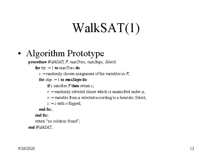 Walk. SAT(1) • Algorithm Prototype procedure Walk. SAT( F, max. Tries, max. Steps, Select)