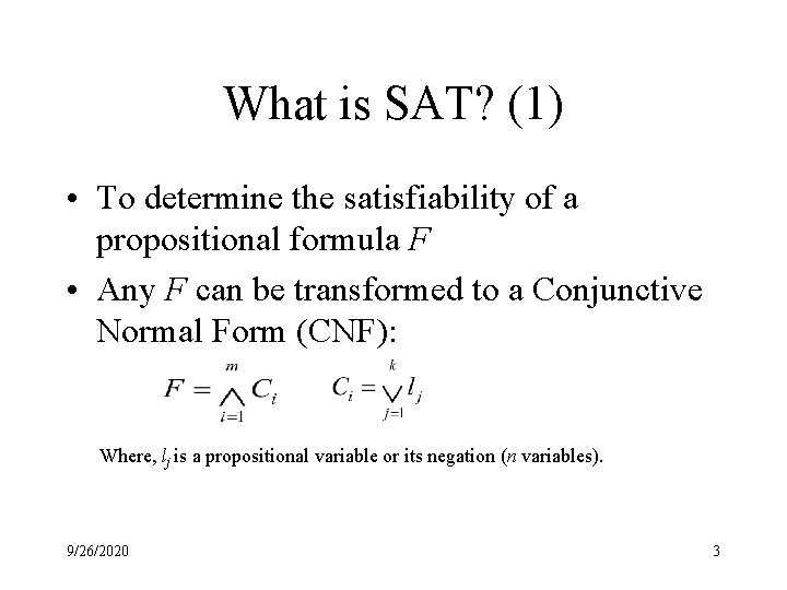 What is SAT? (1) • To determine the satisfiability of a propositional formula F