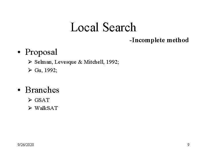 Local Search -Incomplete method • Proposal Ø Selman, Levesque & Mitchell, 1992; Ø Gu,