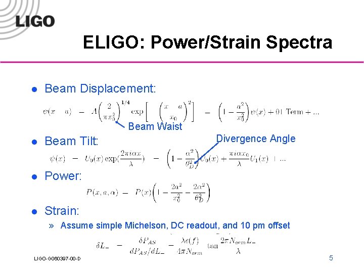 ELIGO: Power/Strain Spectra l Beam Displacement: Beam Waist l Beam Tilt: l Power: l