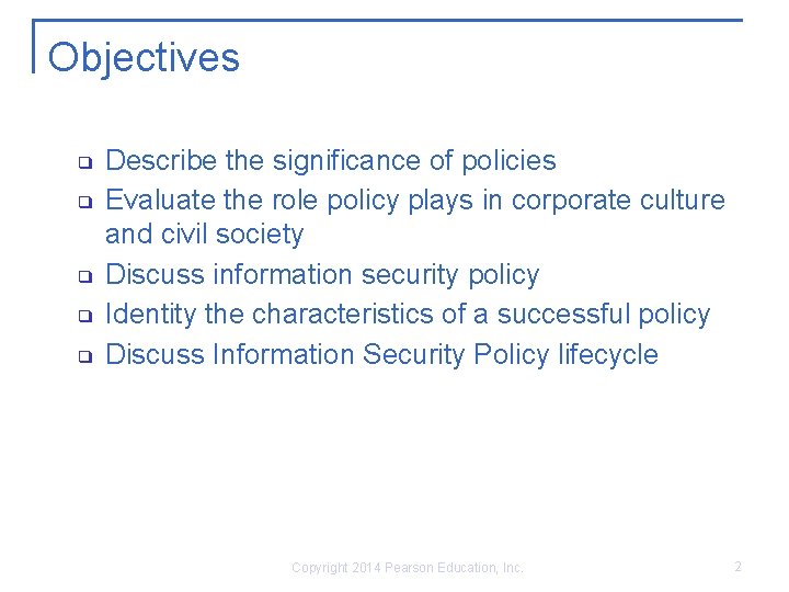 Objectives ❑ ❑ ❑ Describe the significance of policies Evaluate the role policy plays