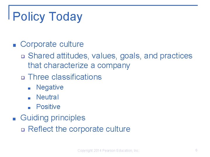 Policy Today ■ Corporate culture ❑ Shared attitudes, values, goals, and practices that characterize