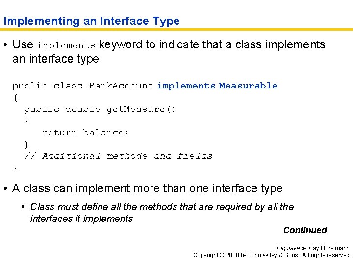 Implementing an Interface Type • Use implements keyword to indicate that a class implements
