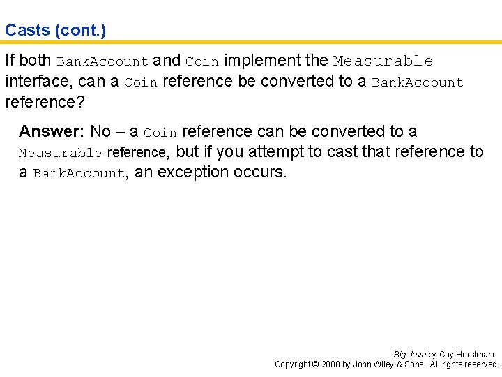 Casts (cont. ) If both Bank. Account and Coin implement the Measurable interface, can