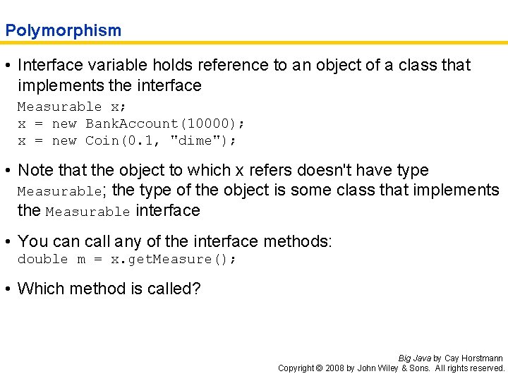 Polymorphism • Interface variable holds reference to an object of a class that implements