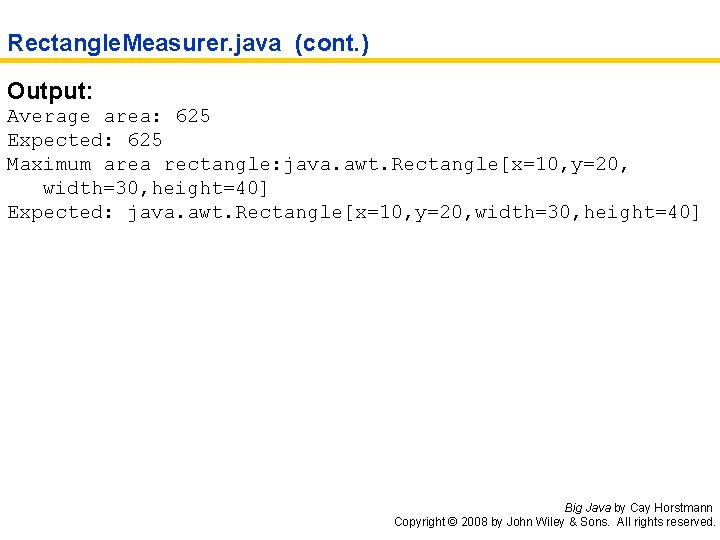 Rectangle. Measurer. java (cont. ) Output: Average area: 625 Expected: 625 Maximum area rectangle: