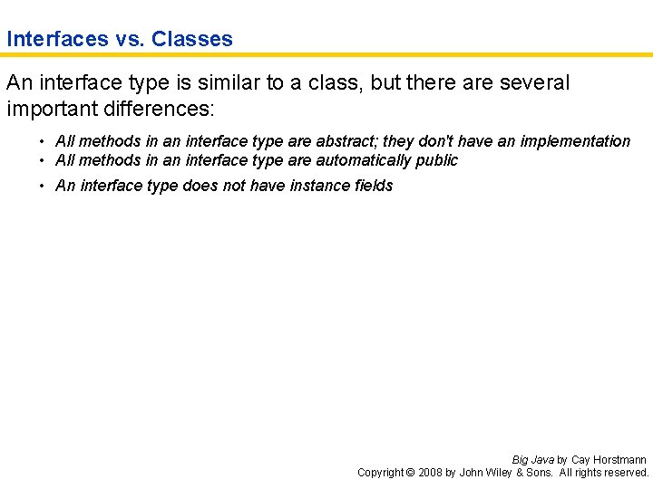 Interfaces vs. Classes An interface type is similar to a class, but there are