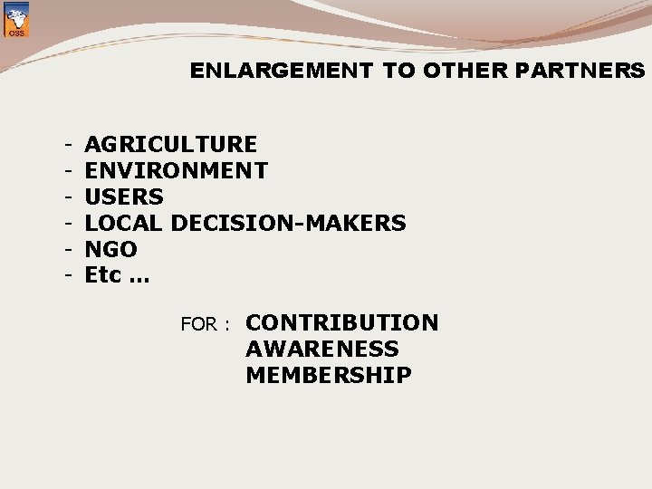 ENLARGEMENT TO OTHER PARTNERS - AGRICULTURE ENVIRONMENT USERS LOCAL DECISION-MAKERS NGO Etc … FOR