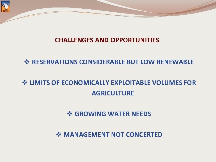 CHALLENGES AND OPPORTUNITIES v RESERVATIONS CONSIDERABLE BUT LOW RENEWABLE v LIMITS OF ECONOMICALLY EXPLOITABLE