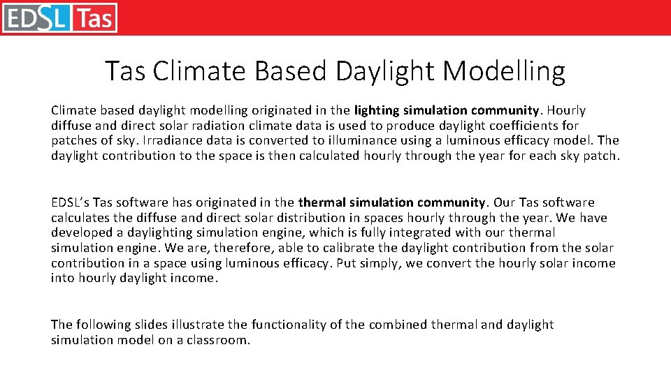 Tas Climate Based Daylight Modelling Climate based daylight modelling originated in the lighting simulation