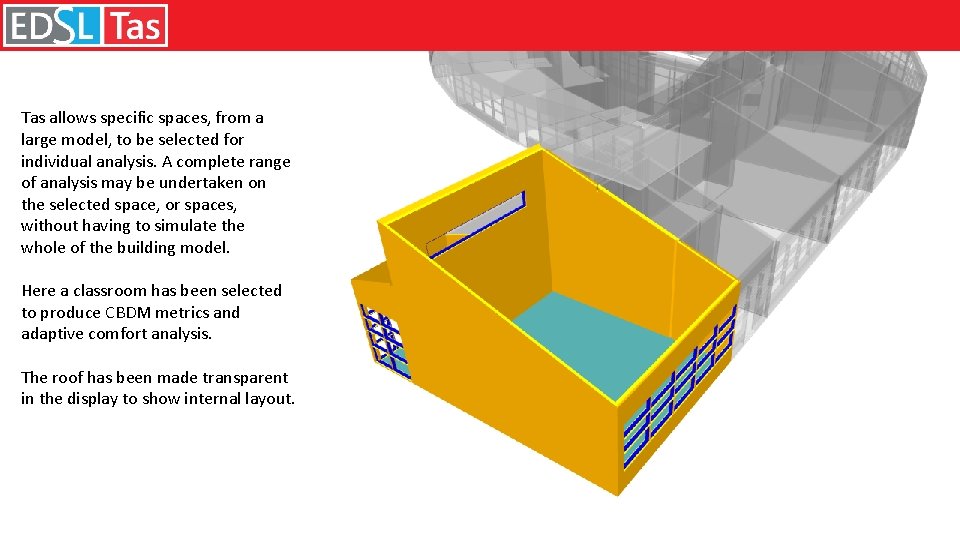 Tas allows specific spaces, from a large model, to be selected for individual analysis.