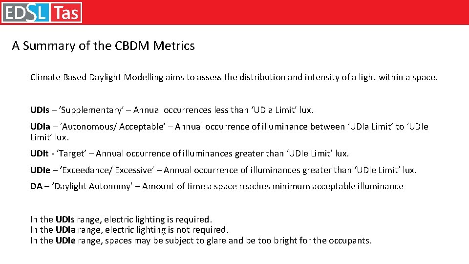 A Summary of the CBDM Metrics Climate Based Daylight Modelling aims to assess the