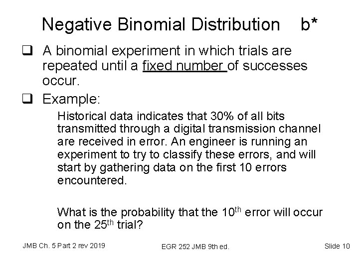 Negative Binomial Distribution b* q A binomial experiment in which trials are repeated until